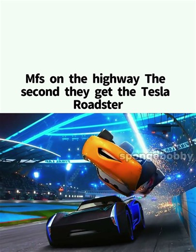 Mfs on the highway the second they get the Tesla Roadster 💀