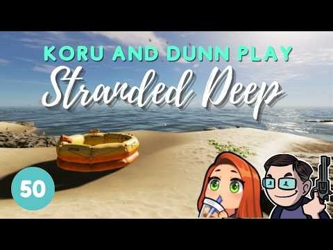 Stranded Deep Sundsy with @dhdunn [PART 50]