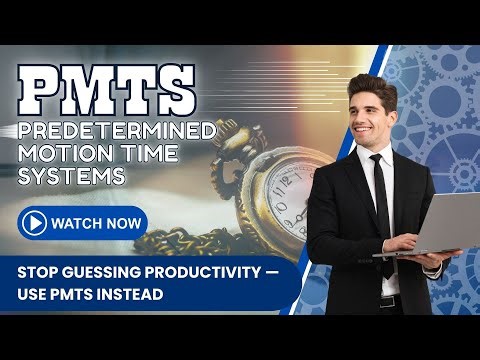 PMTS – Predetermined Motion Time Systems | Why Are Your Costs High? The Complete Explanation