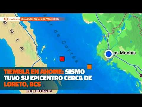 📊📍Tiembla en Ahome: sismo tuvo su epicentro cerca de Loreto, BCS