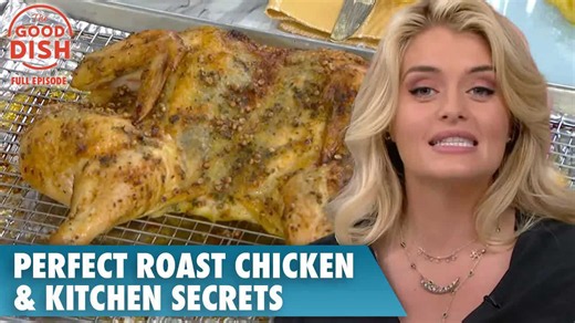 The perfect roast chicken & more: The Good Dish's kitchen secrets | Full episode