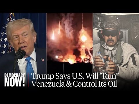 Special Report on Venezuela: U.S. Abducts Maduro, Trump Says "We Are Going to Run" Oil-Rich Nation