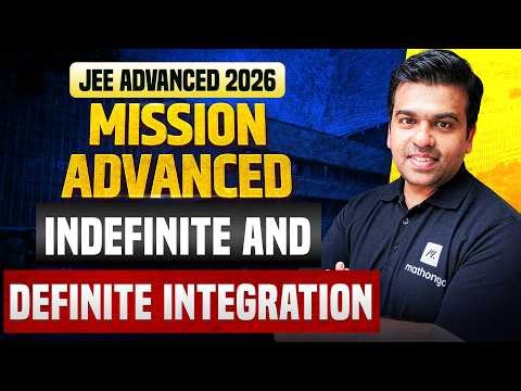 Indefinite and Definite Integration | Mission Advanced 2026 | JEE Advanced 2026 | MathonGo