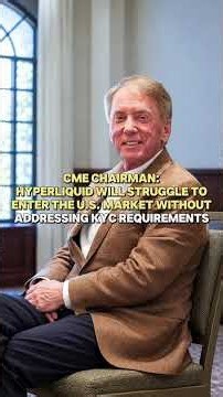 CME Chairman: Hyperliquid Will Struggle to Enter the U.S. Market Without Addressing KYC Requirements