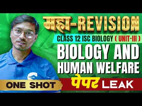 Maha-Revision ONE SHOT | Biology & Human Welfare (Unit-III) | Class 12 ISC Bio | Most Expected Ques