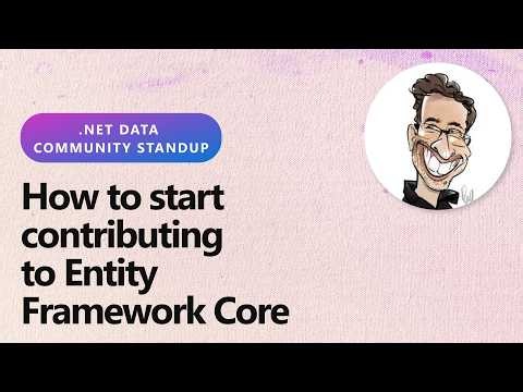 .NET Data Community Standup: How to start contributing to Entity Framework Core