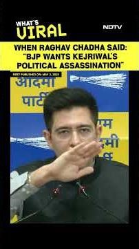Raghav Chadha | When Raghav Chadha Said: “BJP Wants Kejriwal’s Political Assassination”