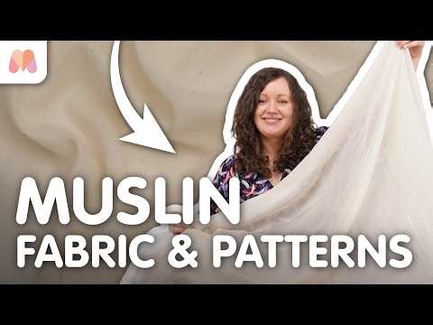 Fabric Masterclass | Muslin | Fabric & Patterns