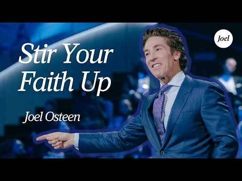 Stir Your Faith Up — God’s At Work | Joel Osteen