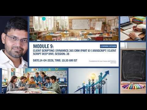 Module 9: Dynamics 365 CRM (Part 6) | JS Deep Dive| Advanced Client Scripting & Debugging Techniques