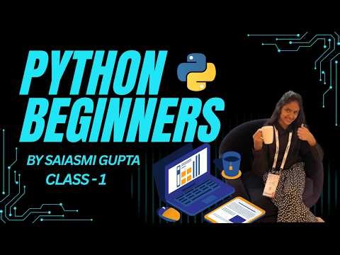 Python Beginners Course by Saiasmi Gupta | Class 1