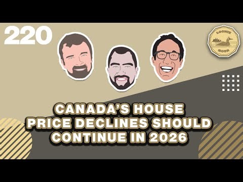 Canada's House Price Declines Should Continue in 2026 | The Loonie Hour Episode 220