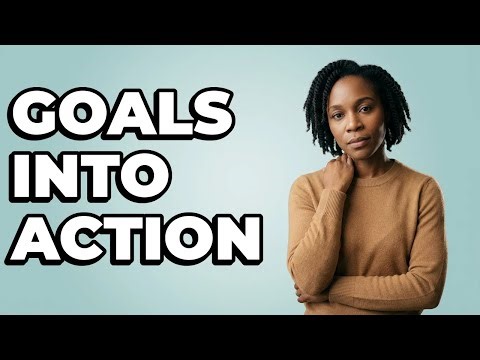 How To Formulate Actionable Steps From Goals?