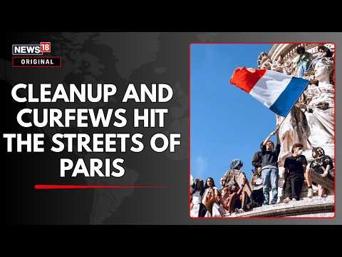 Cleanup Operations Begin in a Post-Riot Paris | Overnight Curfews in the Capital of France | N18G