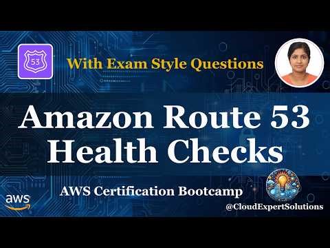 SAA-C03 Module 7.2 - Amazon Route 53 - Health Checks Explained