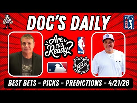 Tuesday Best Bets - NBA Playoffs - NHL Playoffs- MLB Picks - 4/21/26 - Doc's Daily LIVE