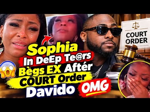 Gbegé Oh Sophia In DeEp Te@rs Bègs EX Aftér CÔURT Order Davido OMG