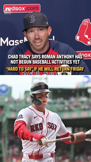 Tracy: Roman Anthony has not begun baseball activities, ‘hard to say’ if he will return Friday