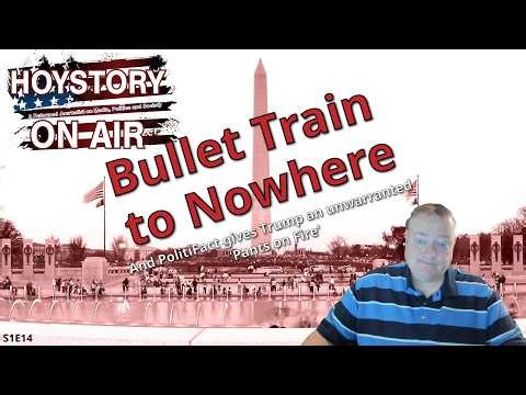 Hoystory On Air S2E14 Bullet Train to Nowhere and PolitiFact Gives Trump a Pants on Fire