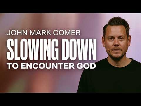John Mark Comer ~ "Slowing Down To Encounter God" Mark 1