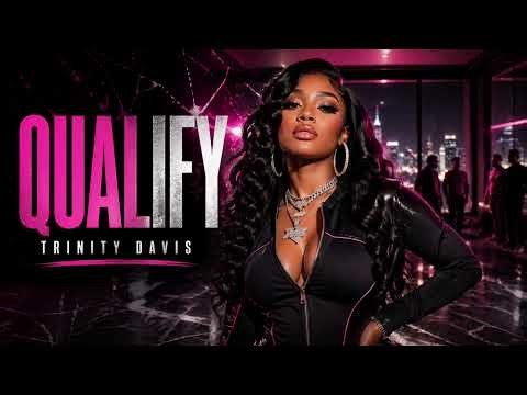QUALIFY 👑🔥 (You Don’t Qualify for Me) | Trinity Davis