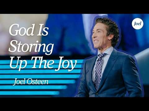 God Is Storing Up The Joy | Joel Osteen