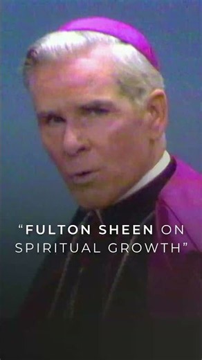 Fulton Sheen On Spiritual Growth