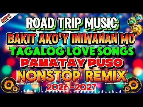 🔥BEST OPM LOVE SONGS TAGALOG 2HOURS TUGTUGAN ROAD TRIP MUSIC NONSTOP REMIX | BAKIT AKO'Y INIWAN MO