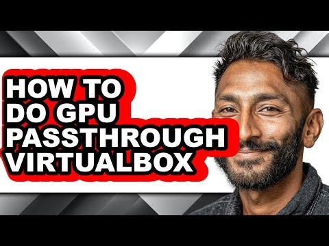 How to Do Gpu Passthrough Virtualbox (easy Method)