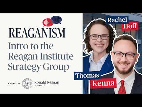 Reaganism Special: Intro to the Reagan Institute Strategy Group with Rachel Hoff and Thomas Kenna