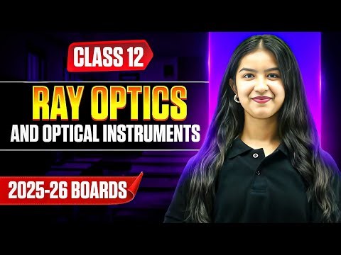 Ray Optics and Optical Instruments Class 12 | Full One Shot for Boards 2026 🔥