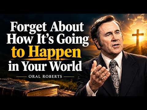 Forget How It Will Happen — Trust God to Make It Happen Oral Roberts Inspired Message
