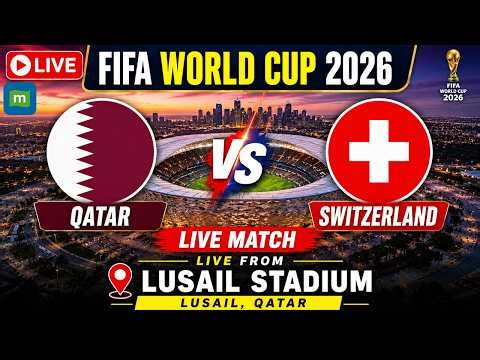 🔴Qatar Vs Switzerland LIVE Streaming, FIFA World Cup 2026 | Qatar Vs Switzerland Full Match Coverage
