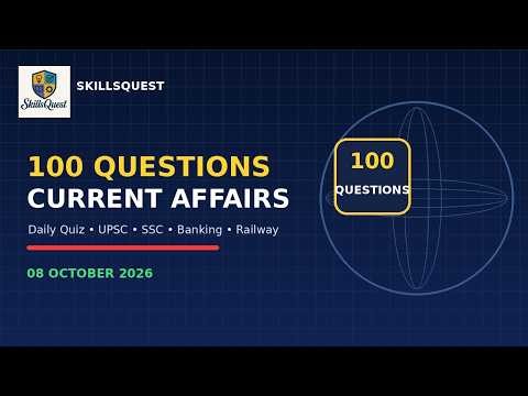Daily Current Affairs Quiz: 100 Questions for Competitive Exam Prep (October 8, 2026)