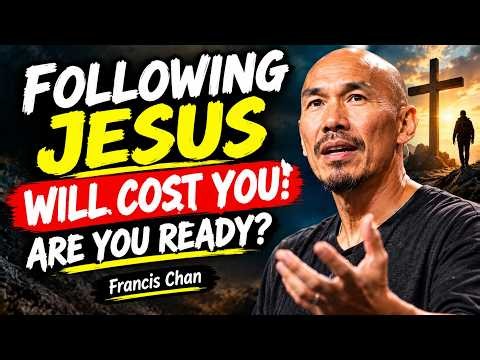 Following Jesus Will Cost You Something—Are You Ready? | Francis Chan