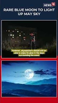 Rare Blue Moon and Micromoon to Light Up Night Sky Together on May 31 | Space News | N18S