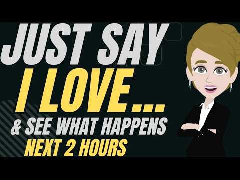 JUST SAY I LOVE .... AND SEE WHAT HAPPENS NEXT 2 HOURS! ABRAHAM HICKS