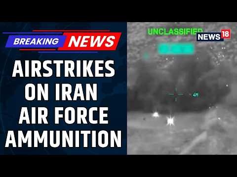 Airstrikes Hit Iran Air Force Ammunition & Military Targets Explosive Blasts Rock Bases | News18