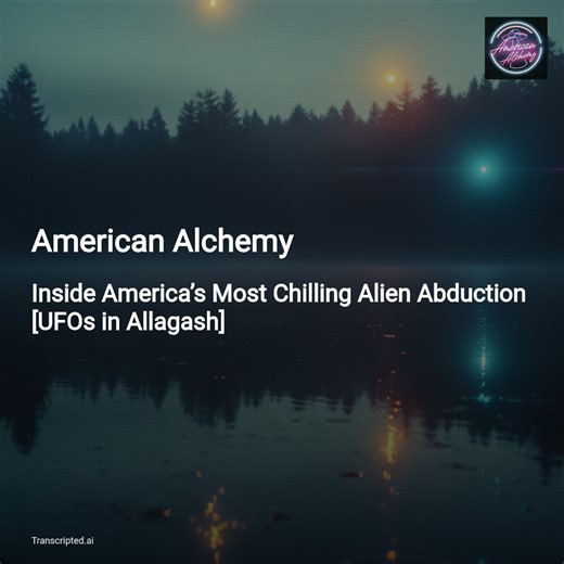 Allagash: Inside America’s Most Chilling Abduction — American Alchemy - AI Podcast Summaries from Transcripted.ai (VIDEO)