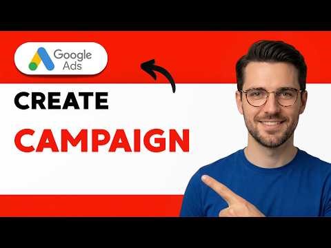 How to Create Google Ads Campaign [2026 Full Guide]