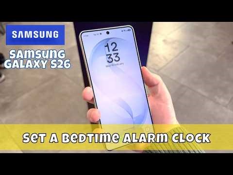 How to Set a Bedtime Alarm Clock on Samsung Galaxy S26 – Step-by-Step Tutorial