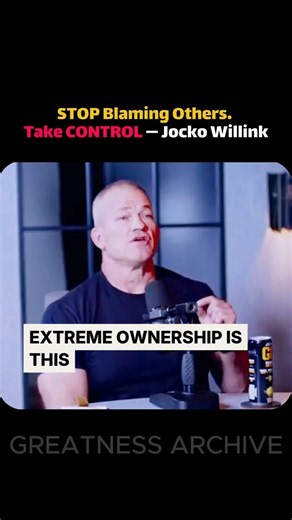 STOP Blaming Others Take CONTROL — Jocko Willink