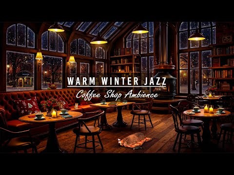 Warm Winter Jazz Music ☕☃️ Cozy Coffee Shop Ambience & Relaxing Jazz Instrumental Music to Chill Out