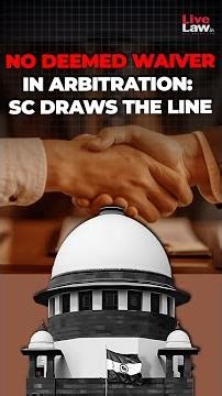 No Deemed Waiver in Arbitration: Supreme Court Draws the Line