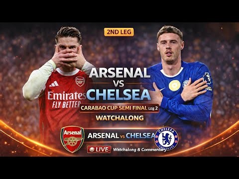 Arsenal vs Chelsea Live Carabao Cup Semi Final Leg 2 Watchalong Commentary Scores