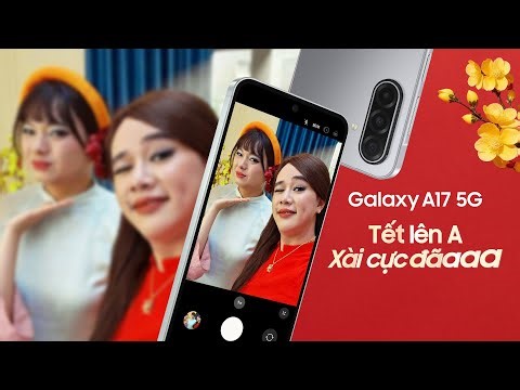 Galaxy A17 5G: TẾT LÊN GALAXY A, XÀI CỰC ĐÃAAAAA 🤩 | Samsung