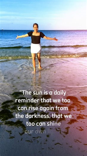 the sun is a daily reminder that we too can rise again from the darkness that we too can shine...