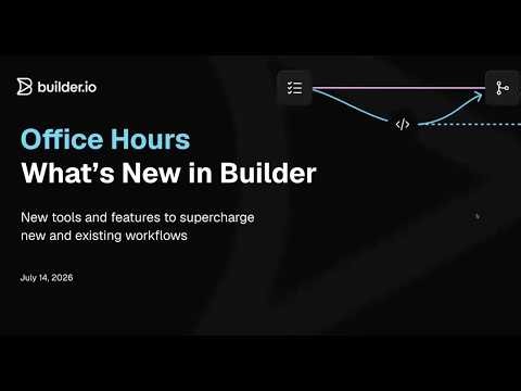 Office Hours: What's New in Builder - July 2026