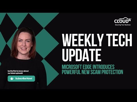 Weekly Tech Update: Microsoft Edge introduces powerful new scam protection