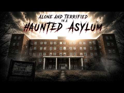 ALONE & Terrified In A Haunted Asylum: Our Paranormal Encounters
